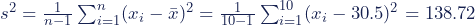 s^2=\frac{1}{n-1}\sum^n _{i=1}(x_i-\bar{x})^2=\frac{1}{10-1}\sum^{10} _{i=1}(x_i-30.5)^2=138.72