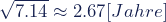 \sqrt{7.14} \approx 2.67 [Jahre]