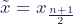 \tilde{x} = x_{\frac{n+1}{2}}