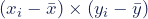 (x_{i}-\bar{x})\times (y_{i}-\bar{y})